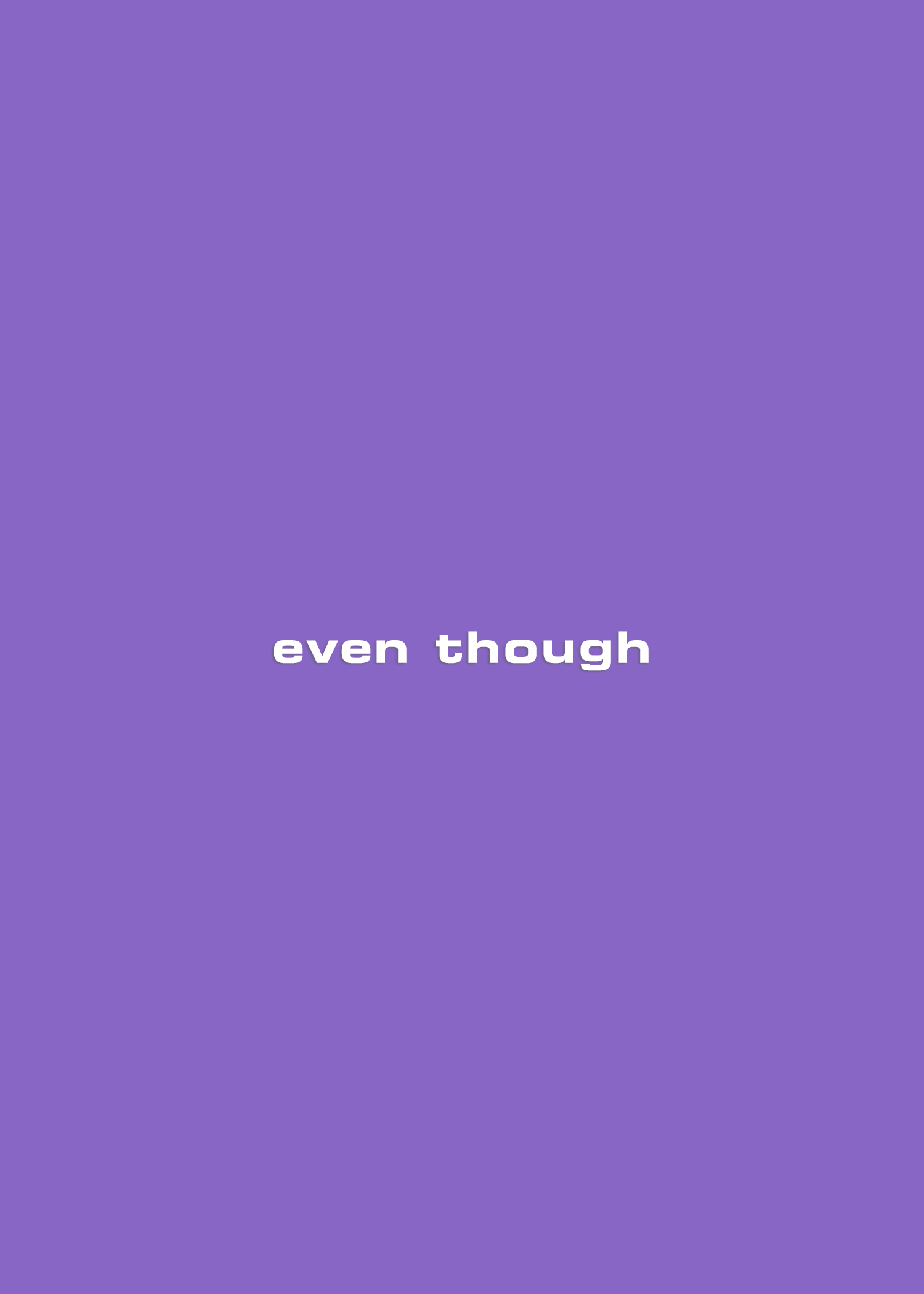even though