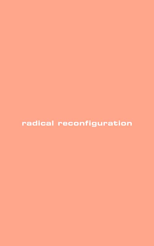 radical reconfiguration